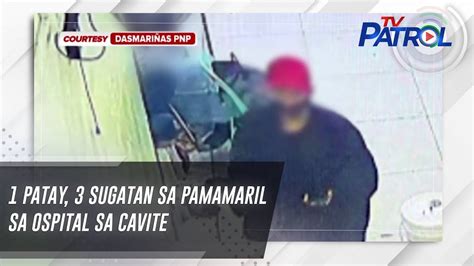 pamamaril|1 patay, 3 sugatan sa pamamaril sa ospital sa Cavite.